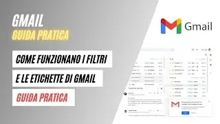 GMAIL Tutorial Guida Pratica: Come Funzionano i Filtri e le Etichette di Gmail?