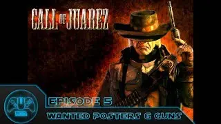Call Of Juarez - Episode 5 - Wanted Posters & Guns