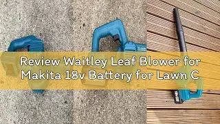 Review Waitley Leaf Blower for Makita 18v Battery for Lawn Care Leaf Blowing, Car, Corner Dust Clear