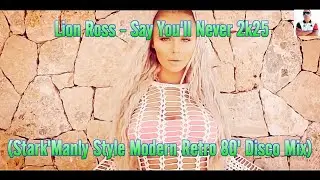 Lion Ross - Say You'll Never 2k25 (Stark'Manly Style Modern Retro 80' Disco Mix)