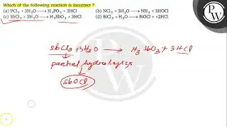Wilich of the following reaction is incorrect ? (a) \( \mathrm{PCl}...