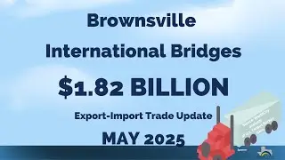 May 2025 Brownsville Bridges Export-Import Trade Data Overview