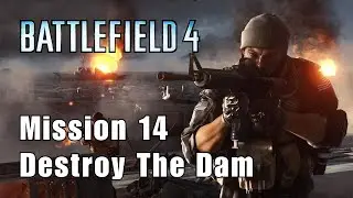 Battlefield 4 - Destroy The Dam ( Mission 14 )