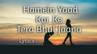 Hamein Yaad Kar Ke Tera Bhul Jaana | Lyrics | Hindi Sad Song | 2021