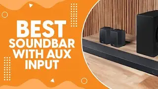 Best Soundbar With Aux Input in 2024 - Versatile Connectivity