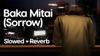 Baka Mitai (Sorrow) slowed + reverb
