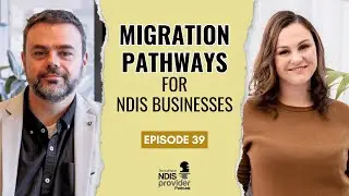 S4E39: Migration Pathways for NDIS Businesses | Profitable NDIS Provider Podcast