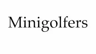 How to Pronounce Minigolfers
