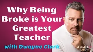 094: Why Being Broke is Your Greatest Teacher with Dwayne Clark