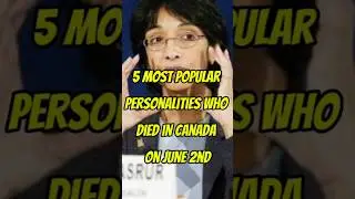 5 Most Popular Personalities Who Died In Canada On June 2nd #canada #facts #death #news #ytshorts