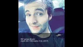 In Memory of James Brock (RIP April 5th 1993-June 21st, 2017)