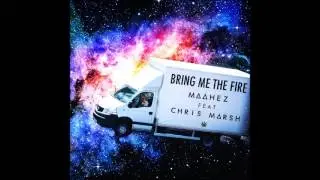Maahez featuring Chris Marsh - Bring Me The Fire ( Moombahton )