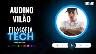Audino Vil&atilde;o | Filosofia Tech T01E01