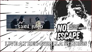 saint julep - Live At Red Gorilla Studios - NO ESCAPE 05.22.2025