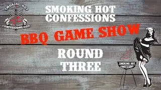 Smoking Hot Confessions BBQ Game Show Round Three