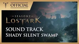 [로스트아크｜OST] 그늘진 침묵의 늪 (Shady silent swamp) / LOST ARK Official Soundtrack