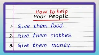 How to Help Poor People | 5 Ways to Help Poor People | Write the Ways to Help Poor
