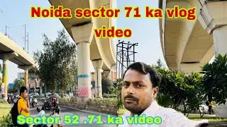 Sector 52 Noida . Sector 71 ka video metro vlog Noida sector 71  ka vlog Metro station video