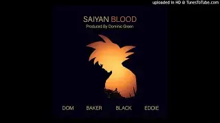 BAKER The Legend | Saiyan Blood (ft. Dominic, BlackNChaos, and Eddie Rath) | Prod. By Dominic Green
