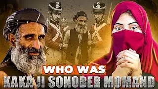 Who Was Kaka Ji Sonober Momand? | Pashtun History