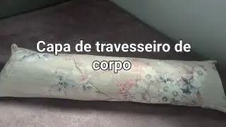 Como fazer capa de travesseiro de corpo