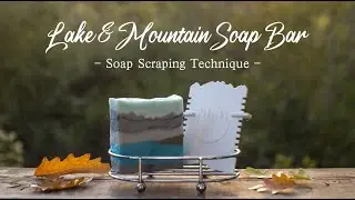 Lake and Mountain Cold Process Soap Making using Northern Pine Soap Scrapers