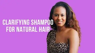 Clarifying Shampoos on Natural Hair | When to Use and Why | Texture and Curl