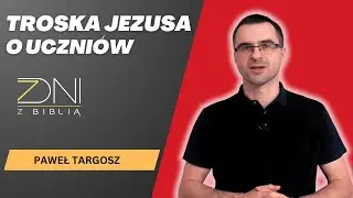 7dzB #699 Troska Jezusa o uczniów.