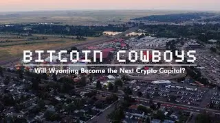 Bitcoin Cowboys: Will Wyoming Become the Next Crypto Capital? | Documentary
