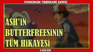 ASH'İN BUTTERFREESİNİN T&Uuml;M TARİHİ / HİKAYESİ (Pokemon Tarihleri B&ouml;l&uuml;m 4)
