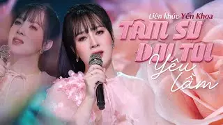 LK Tâm Sự Đời Tôi, Yêu Lầm - Yến Khoa (MV 4K Official ) I Bởi Tôi Lỡ Dại Yêu Lầm Người Ta...