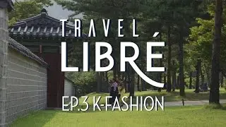 TRAVEL LIBR&Eacute; KOREA // EPISODE THREE: K-FASHION