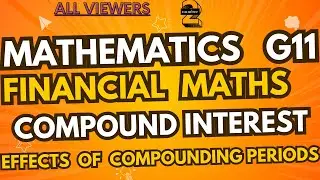 Grade 11 Financial Mathematics - Compound Growth   Effects of Different Types of Compounding Periods