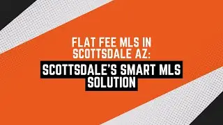 flat fee MLS in Scottsdale AZ: Scottsdale's Smart MLS Solution