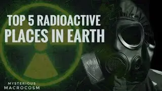 Top 5 Radioactive Places In Earth | Dangerous Radioactive Places In Our Planet |