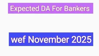 EXPECTED DA FOR BANK EMPLOYEES W.E.F NOV 25
