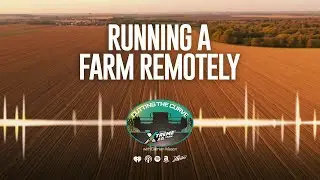 Farming Podcast | Running a Family Farm Remotely | XtremeAg