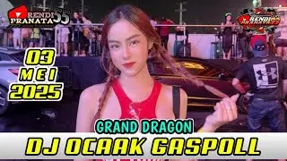 DJ OCAAK GASPOL 03 MEI 2025 GRAND DRAGON ENAK KALI