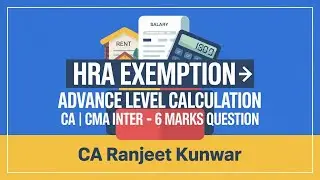 HRA Exemption Advance Level Calculation (Salary, Rent & HRA Change) | CA Inter & CMA Inter | 6 Marks