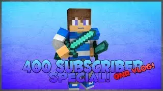 400 Subscribers Special - QnA Vlog