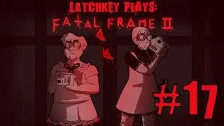 The Tachibana House &ndash; Latchkey Plays Fatal Frame 2: Crimson Butterfly(PS2) - Episode #17