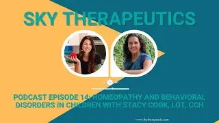 Podcast Episode 14: Homeopathy and Behavioral Disorders in Children with Stacy Cook, LOT, CCH