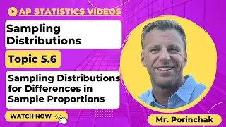 AP Statistics: Topic 5.6 Sampling Distributions for Differences in Sample Proportions