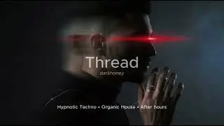darkhoney - Thread / Hypnotic Minimal Techno &bull; Deep Techno &bull; Ethnic Techno