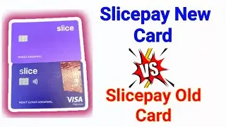 Slicepay New Card V/S Slicepay Old Card