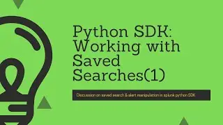 Splunk Python SDK : How to create, update, delete Saved Searches or Alerts - PART 1