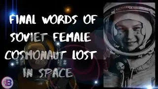 The Mysterious Lost Cosmonaut | The Female Russian Lost Astronaut Recorded Voice Found