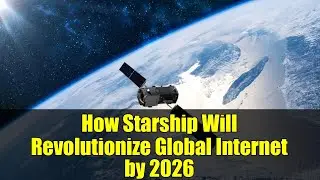 How Starship Will Revolutionize Global Internet by 2026