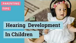 How do babies develop hearing I Stages of hearing in babies I Tips for new parents