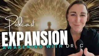 Expansion | Ep. 1 | Awakening With Dr. C | Podcast